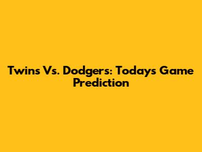 Twins Vs. Dodgers: Today's Game Prediction