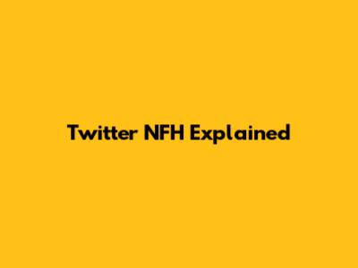 Twitter NFH Explained
