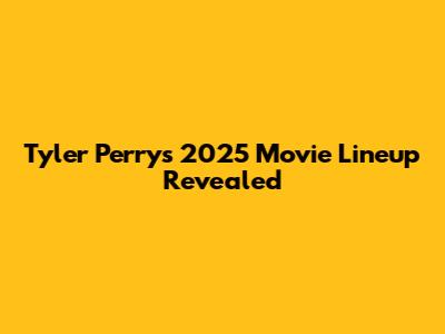 Tyler Perry's 2025 Movie Lineup Revealed