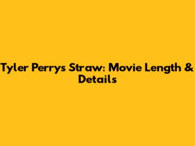 Tyler Perry's Straw: Movie Length & Details