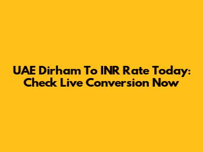 UAE Dirham To INR Rate Today: Check Live Conversion Now