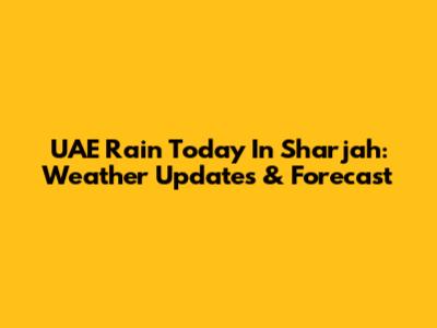 UAE Rain Today In Sharjah: Weather Updates & Forecast