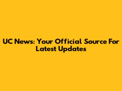 UC News: Your Official Source For Latest Updates
