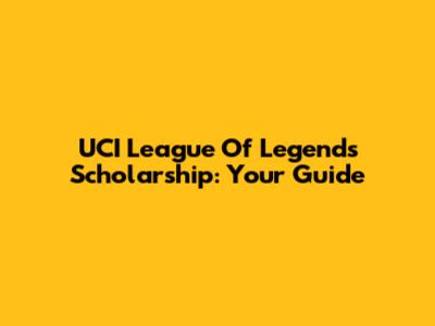 UCI League Of Legends Scholarship: Your Guide