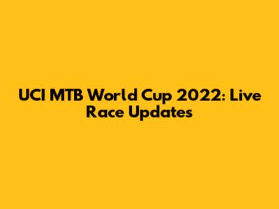 UCI MTB World Cup 2022: Live Race Updates