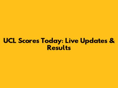 UCL Scores Today: Live Updates & Results