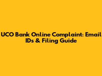 UCO Bank Online Complaint: Email IDs & Filing Guide