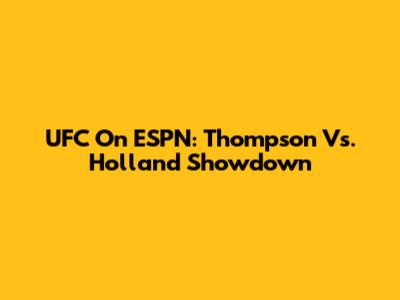 UFC On ESPN: Thompson Vs. Holland Showdown