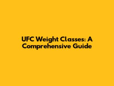 UFC Weight Classes: A Comprehensive Guide