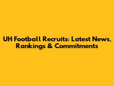 UH Football Recruits: Latest News, Rankings & Commitments