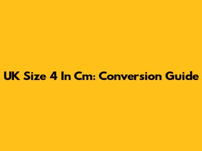 UK Size 4 In Cm: Conversion Guide