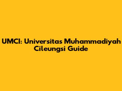 UMCI: Universitas Muhammadiyah Cileungsi Guide
