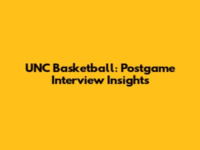 UNC Basketball: Postgame Interview Insights