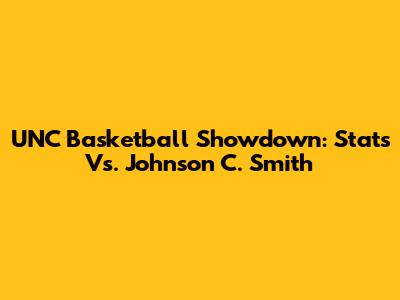 UNC Basketball Showdown: Stats Vs. Johnson C. Smith
