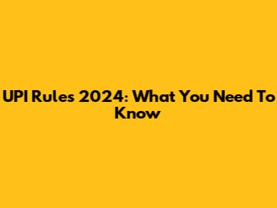 UPI Rules 2024: What You Need To Know