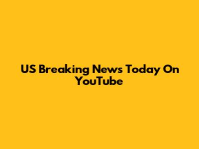 US Breaking News Today On YouTube
