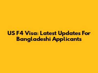 US F4 Visa: Latest Updates For Bangladeshi Applicants