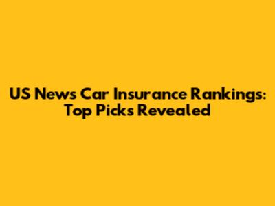 US News Car Insurance Rankings: Top Picks Revealed