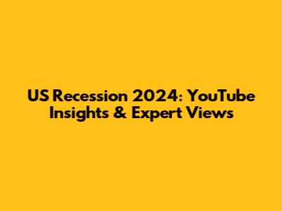 US Recession 2024: YouTube Insights & Expert Views