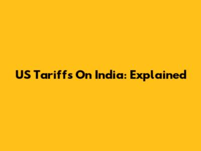 US Tariffs On India: Explained