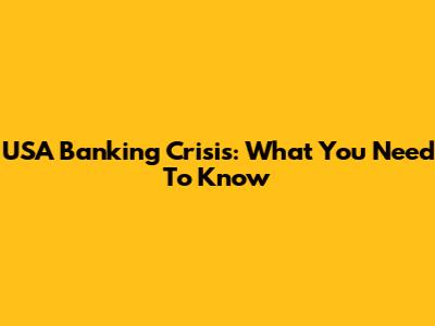 USA Banking Crisis: What You Need To Know