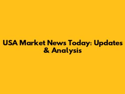 USA Market News Today: Updates & Analysis