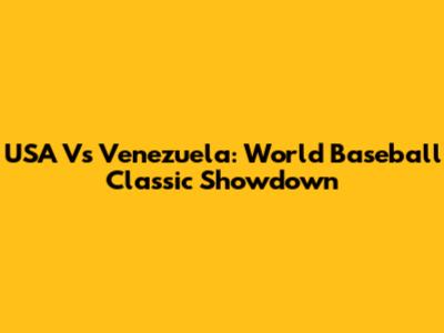 USA Vs Venezuela: World Baseball Classic Showdown