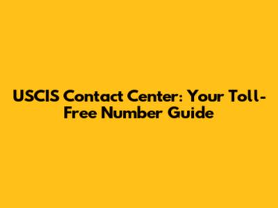 USCIS Contact Center: Your Toll-Free Number Guide