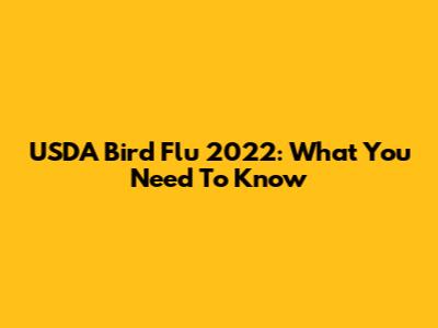 USDA Bird Flu 2022: What You Need To Know