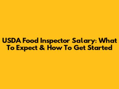 USDA Food Inspector Salary: What To Expect & How To Get Started