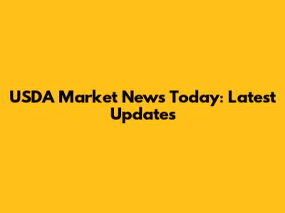 USDA Market News Today: Latest Updates