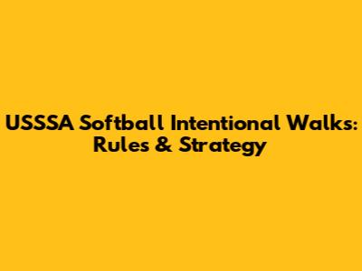 USSSA Softball Intentional Walks: Rules & Strategy