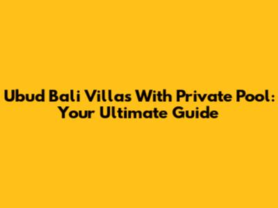 Ubud Bali Villas With Private Pool: Your Ultimate Guide