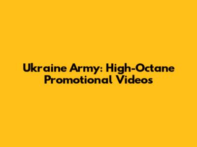 Ukraine Army: High-Octane Promotional Videos