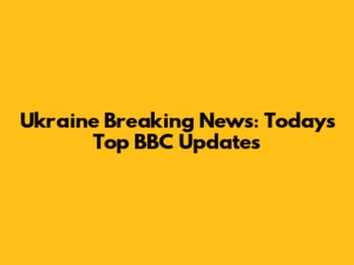 Ukraine Breaking News: Today's Top BBC Updates