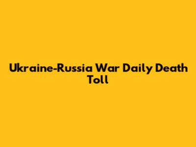 Ukraine-Russia War Daily Death Toll