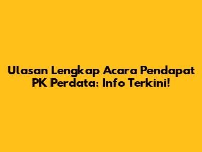 Ulasan Lengkap Acara Pendapat PK Perdata: Info Terkini!