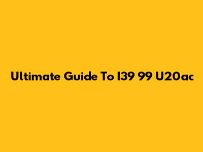Ultimate Guide To I39 99 U20ac