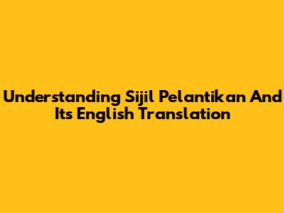 Understanding 'Sijil Pelantikan' And Its English Translation