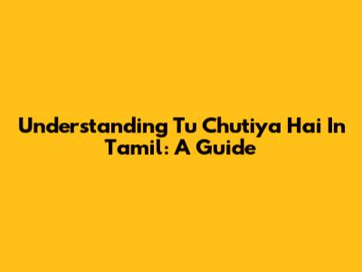 Understanding 'Tu Chutiya Hai' In Tamil: A Guide