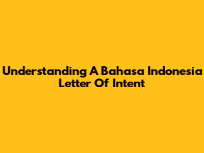 Understanding A Bahasa Indonesia Letter Of Intent