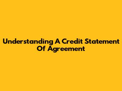 Understanding A Credit Statement Of Agreement
