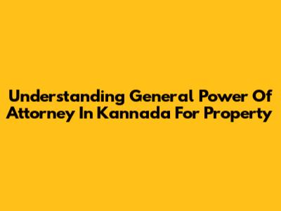 Understanding General Power Of Attorney In Kannada For Property