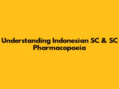 Understanding Indonesian SC & SC Pharmacopoeia