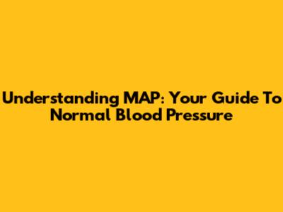Understanding MAP: Your Guide To Normal Blood Pressure