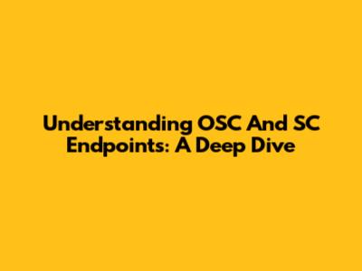 Understanding OSC And SC Endpoints: A Deep Dive