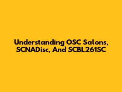 Understanding OSC Salons, SCNADisc, And SCBL261SC