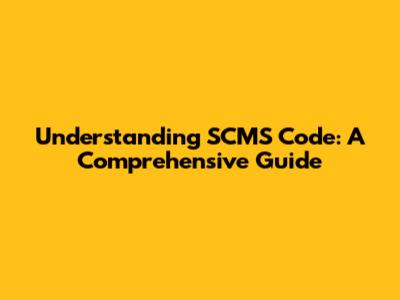 Understanding SCMS Code: A Comprehensive Guide
