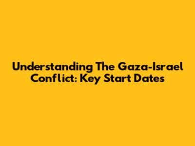 Understanding The Gaza-Israel Conflict: Key Start Dates