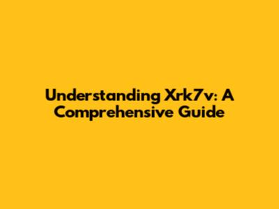 Understanding Xrk7v: A Comprehensive Guide